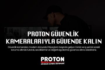 Proton Güvenlik Kamerası ile Evinizde ve İş Yerinizde Güvenliği Sağlayın