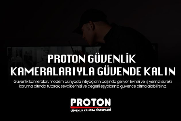 Proton Güvenlik Kamerası ile Evinizde ve İş Yerinizde Güvenliği Sağlayın